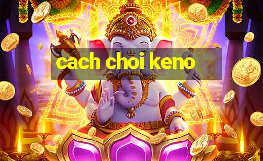 cach choi keno