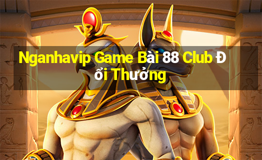 Nganhavip Game Bài 88 Club Đổi Thưởng