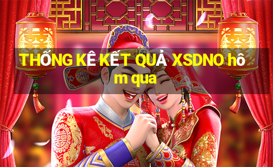 THỐNG KÊ KẾT QUẢ XSDNO hôm qua