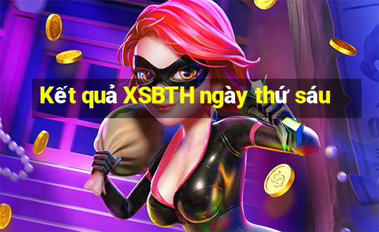 Kết quả XSBTH ngày thứ sáu