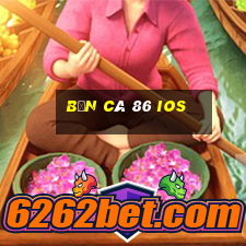 bắn cá 86 ios