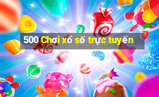 500 Chơi xổ số trực tuyến