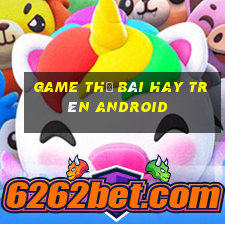 game thẻ bài hay trên android