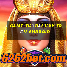 game thẻ bài hay trên android