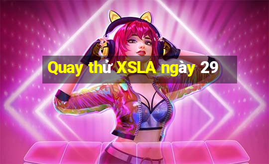 Quay thử XSLA ngày 29