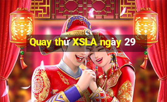 Quay thử XSLA ngày 29