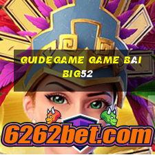 Guidegame Game Bài Big52