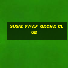 susie fnaf gacha club