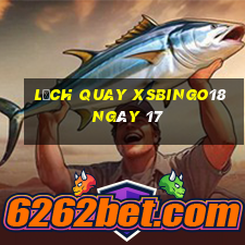 Lịch quay XSBINGO18 ngày 17