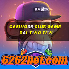 Casino86 Club Game Bài Tặng Tiền