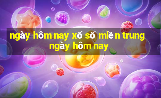 ngày hôm nay xổ số miền trung ngày hôm nay