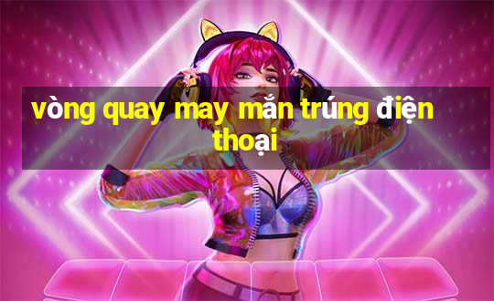 vòng quay may mắn trúng điện thoại