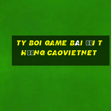 Ty Boi Game Bài Đổi Thưởng Caovietnet