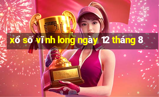 xổ số vĩnh long ngày 12 tháng 8