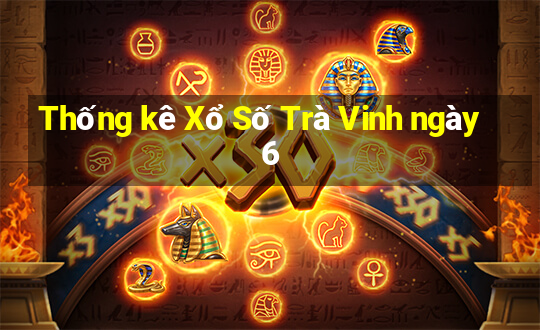 Thống kê Xổ Số Trà Vinh ngày 6