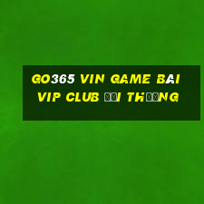 Go365 Vin Game Bài Vip Club Đổi Thưởng