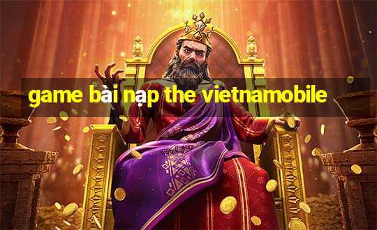 game bài nạp the vietnamobile