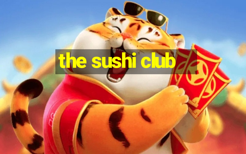 the sushi club