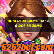 Bem Club Game Bài 69 Doi Thuong