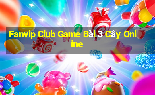 Fanvip Club Game Bài 3 Cây Online