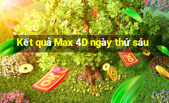 Kết quả Max 4D ngày thứ sáu