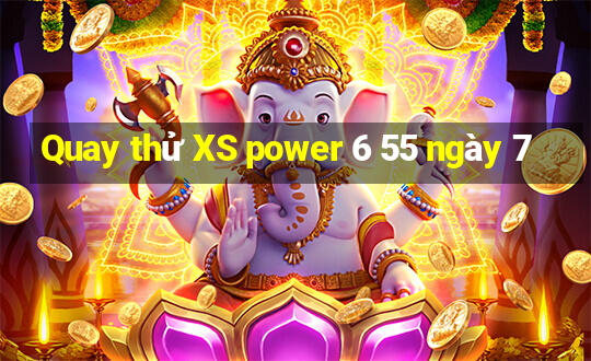 Quay thử XS power 6 55 ngày 7