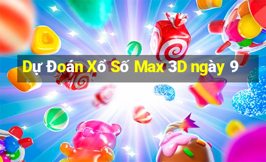 Dự Đoán Xổ Số Max 3D ngày 9