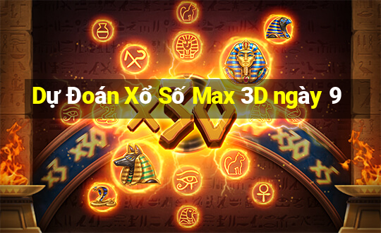 Dự Đoán Xổ Số Max 3D ngày 9