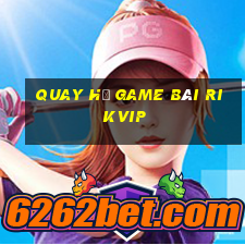 Quay Hũ Game Bài Rikvip