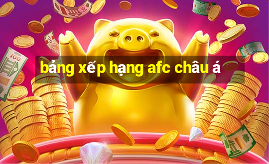 bảng xếp hạng afc châu á