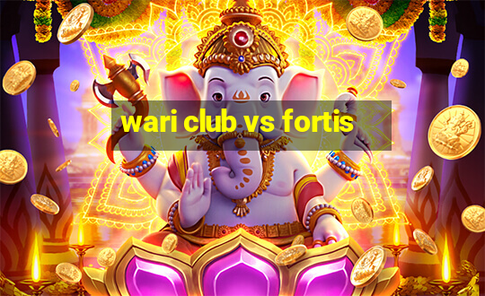 wari club vs fortis