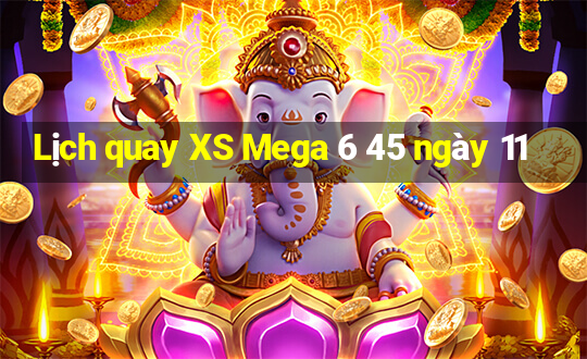 Lịch quay XS Mega 6 45 ngày 11