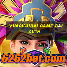 Vuachoibai Game Bài Chắn