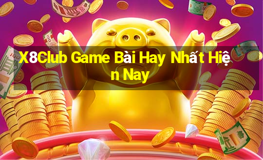 X8Club Game Bài Hay Nhất Hiện Nay