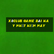 X8Club Game Bài Hay Nhất Hiện Nay