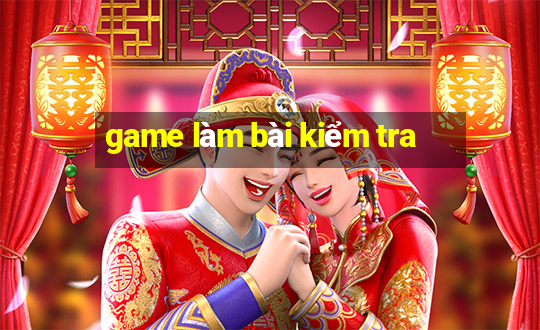 game làm bài kiểm tra