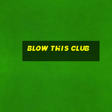 blow this club