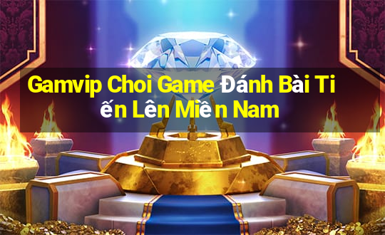 Gamvip Choi Game Đánh Bài Tiến Lên Miền Nam