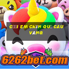 cưới em chín quả cau vàng