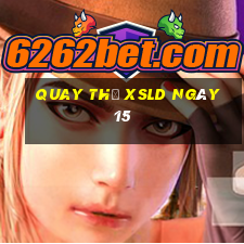 Quay thử XSLD ngày 15