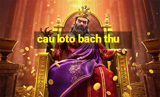 cau loto bach thu