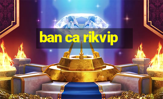 ban ca rikvip