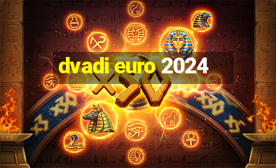 dvadi euro 2024