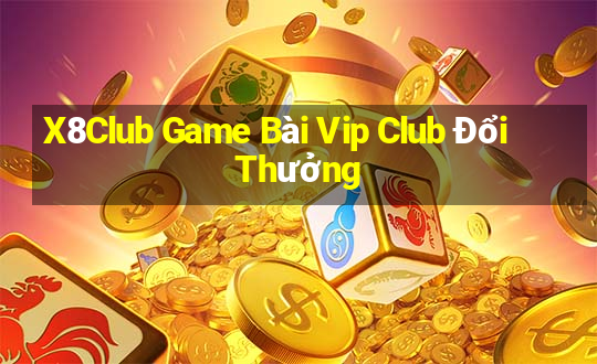 X8Club Game Bài Vip Club Đổi Thưởng