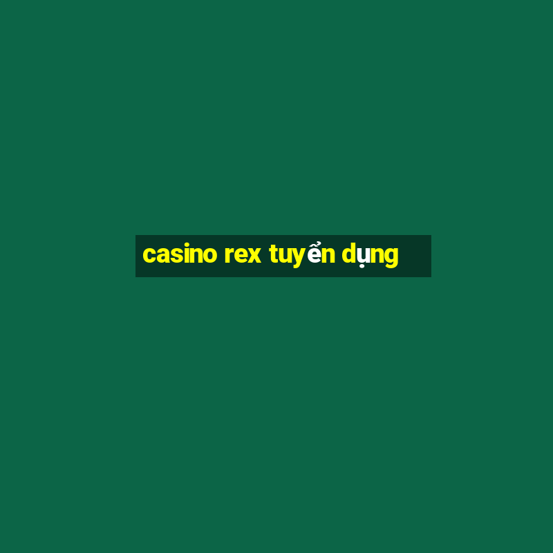 casino rex tuyển dụng