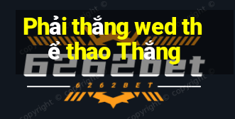 Phải thắng wed thể thao Thắng