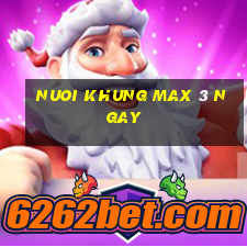 nuoi khung max 3 ngay