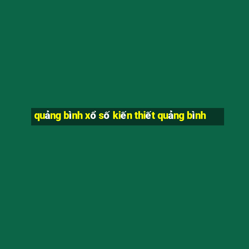 quảng bình xổ số kiến thiết quảng bình