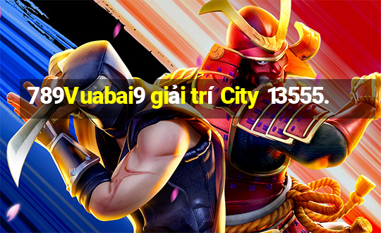 789Vuabai9 giải trí City 13555.