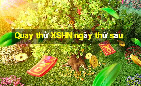 Quay thử XSHN ngày thứ sáu